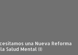 Necesitamos una Nueva Reforma de la Salud Mental (I)