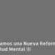 Necesitamos una Nueva Reforma de la Salud Mental (I)